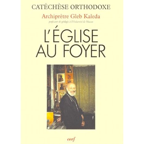 L'eglise Au Foyer - Les Sources Spirituelles Et Morales Pour La Creation Et L'edification De La Famille