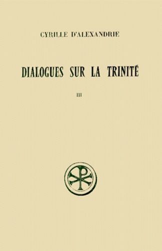 Dialogues Sur La Trinite - Tome 3, Dialogues 6 Et 7, Edition Bilingue Francais-Grec