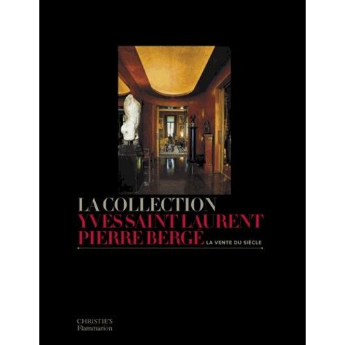 La Collection Yves Saint Laurent Pierre Bergé - La Vente Du Siècle