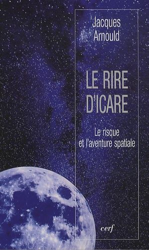 Le Rire D'icare - Le Risque Et L'aventure Spatiale