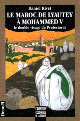 Le Maroc De Lyautey A Mohammed V. Le Double Visage Du Protectorat