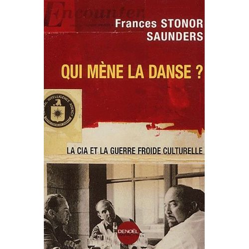 Qui Mène La Danse - La Cia Et La Guerre Froide Culturelle
