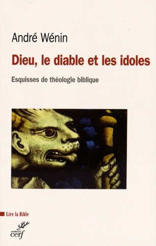 Dieu, Le Diable Et Les Idoles - Esquisses De Théologie Biblique