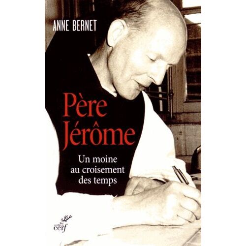 Père Jérôme - Un Moine Au Croisement Des Temps