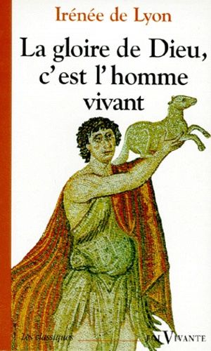 La Gloire De Dieu, C'est L'homme Vivant
