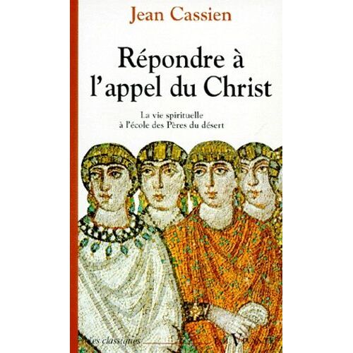 Répondre À L'appel Du Christ - La Vie Spirituelle À L'école Des Pères Du Désert