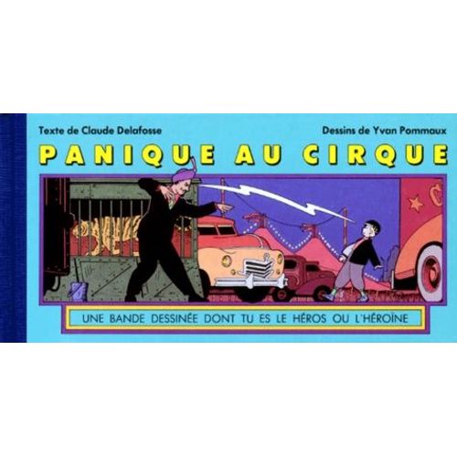 Panique Au Cirque - Une Bande Dessinée Dont Tu Es Le Héros Ou L'héroïne