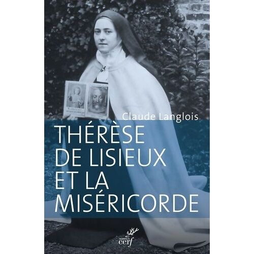 Thérèse De Lisieux Et La Miséricorde - Entre Révélation Et Prédication