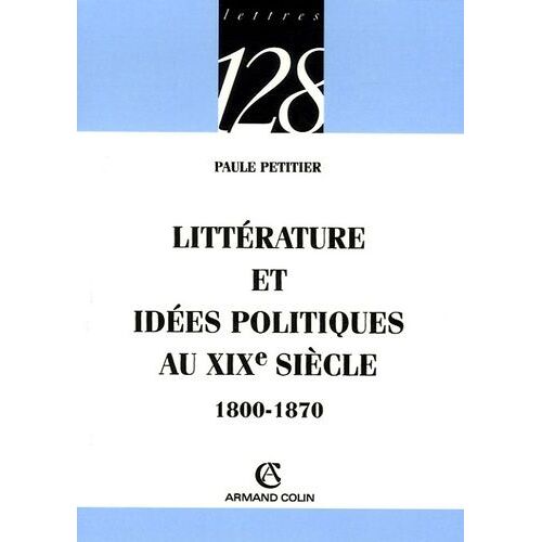 Littérature Et Idées Politiques Au Xixe Siècle - 1800-1870