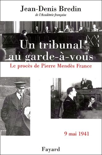 Un Tribunal Au Garde-À-Vous - Le Procès De Pierre Mendès France, 9 Mai 1941