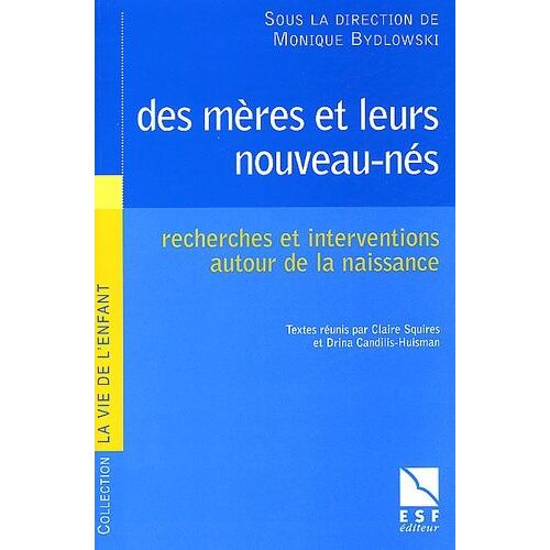 Des Mères Et Leurs Nouveau-Nés. Recherches Et Interventions Autour De La Naissance