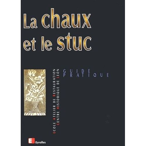 La Chaux Et Le Stuc - Guide Pratique De L'ecole-Atelier De Restauration Du Centre Historique De Leon