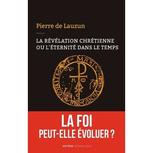 La Révélation Chrétienne Ou L'éternité Dans Le Temps - La Foi Peut-Elle Évoluer ?