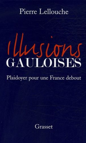 Illusions Gauloises - Plaidoyer Pour Une France Debout
