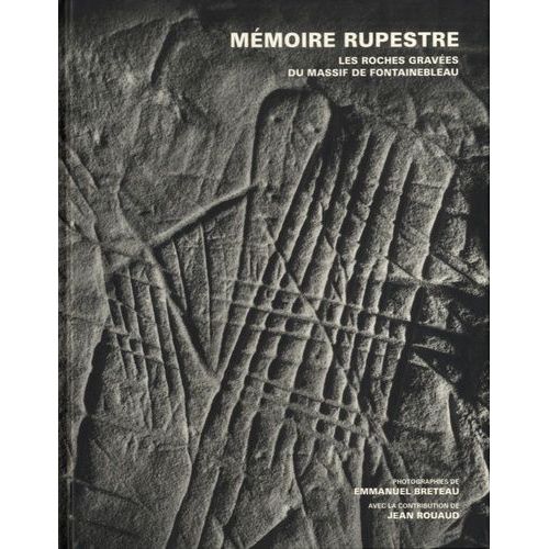 Mémoire Rupestre - Les Roches Gravées Du Massif De Fontainebleau