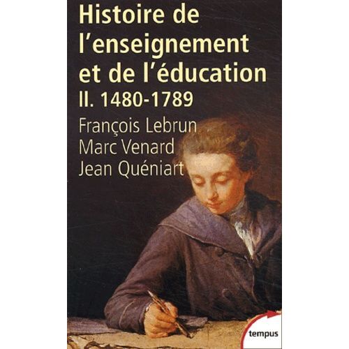 Histoire De L'enseignement Et De L'éducation - Tome 2, De Gutenberg Aux Lumières (1480-1789)