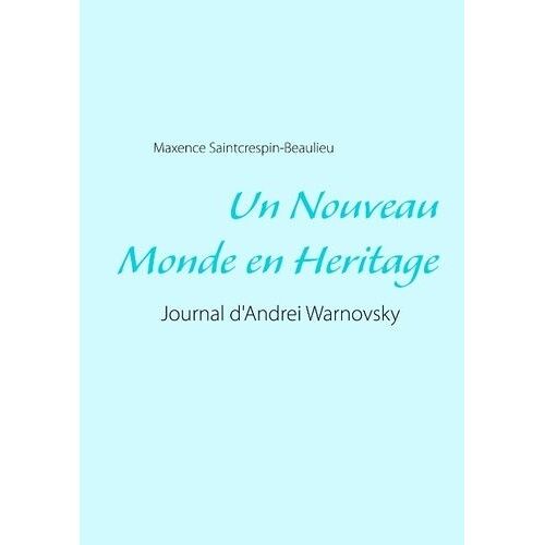Un Nouveau Monde En Héritage - Journal D'andrei Warnovsky
