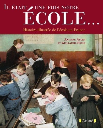 Il Était Une Fois Notre École - Histoire Illustrée De L'école En France
