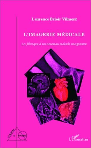 L'imagerie Médicale - La Fabrique D'un Nouveau Malade Imaginaire