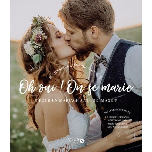 Oh Oui ! On Se Marie - Pour Un Mariage À Votre Image
