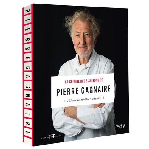 La Cuisine Des 5 Saisons De Pierre Gagnaire - 105 Recettes Simples Et Créatives
