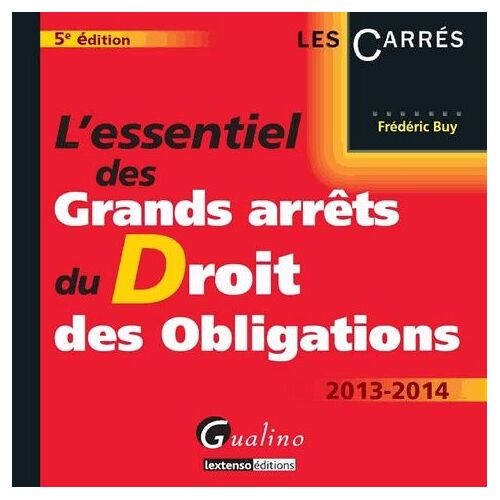 L'essentiel Des Grands Arrêts Du Droit Des Obligations - Edition 2013-2014