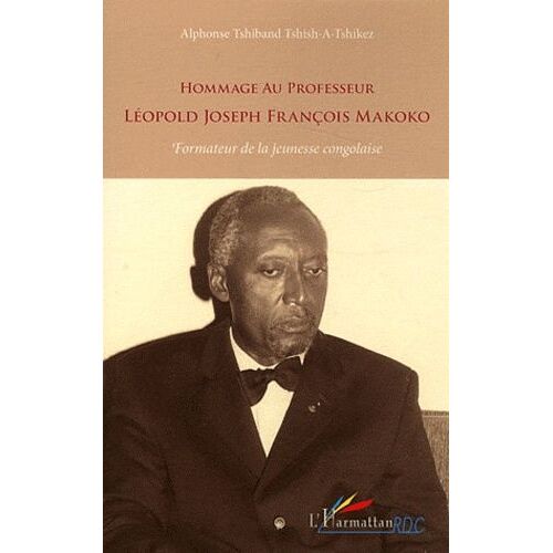 Hommage Au Professeur Léopold Joseph François Makoko - Formateur De La Jeunesse Congolaise