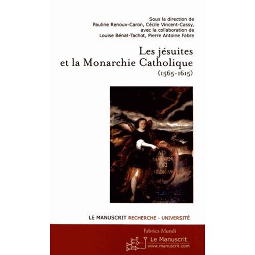 Les Jésuites Et La Monarchie Catholique (1565-1615)