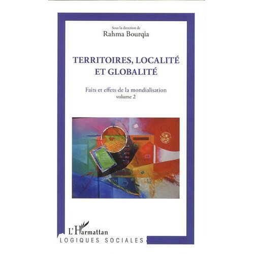Territoires, Localité Et Globalité - Faits Et Effets De La Mondialisation Volume 2