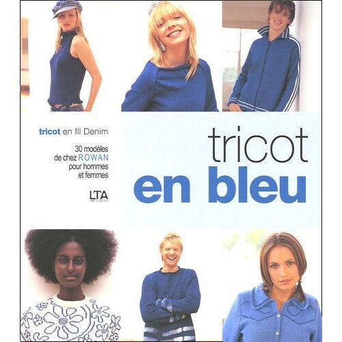 Tricot En Bleu - Tricot En Fil Denim 30 Modèles De Chez Rowan Pour Hommes Et Femmes