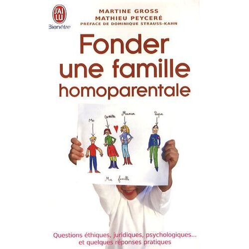 Fonder Une Famille Homoparentale - Questions Éthiques, Juridiques, Psychologiques - Et Quelques Réponses Pratiques