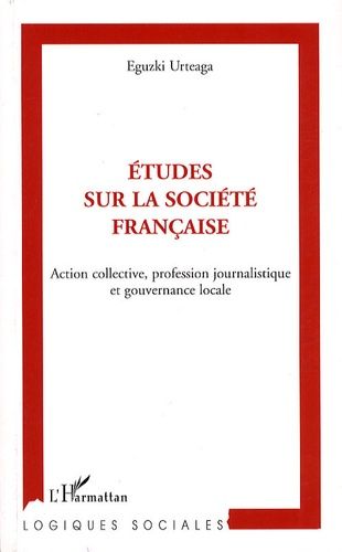 Etudes Sur La Société Française - Action Collective, Profession Journalistique Et Gouvernance Locale