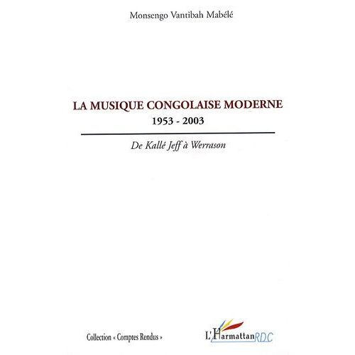 La Musique Congolaise Moderne 1953-2003 - De Kallé Jeff À Werrason