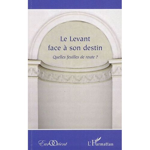 Le Levant Face À Son Destin - Quelles Feuilles De Route ?