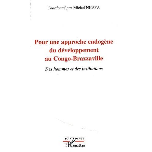 Pour Une Approche Endogène Au Congo-Brazzaville - Des Hommes Et Des Institutions