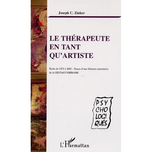 Le Thérapeute En Tant Qu'artiste - Ecrits De 1975 À 2001-Traces D'une Filiation Constitutive De La Gestalt-Thérapie