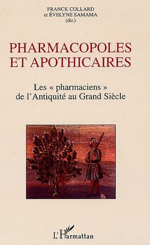 Pharmacopoles Et Apothicaires - Les "Pharmaciens De L'antiquité Au Grand Siècle