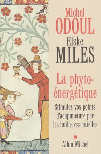 La Phyto-Énergétique - Stimulez Vos Points D'acupuncture Par Les Huiles Essentielles