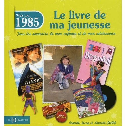 Nés En 1985, Le Livre De Ma Jeunesse - Tous Les Souvenirs De Mon Enfance Et De Mon Adolescence