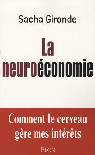 La Neuroéconomie - Comment Le Cerveau Gère Mes Intérêts