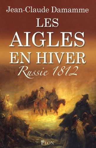 Les Aigles En Hiver - Russie 1812