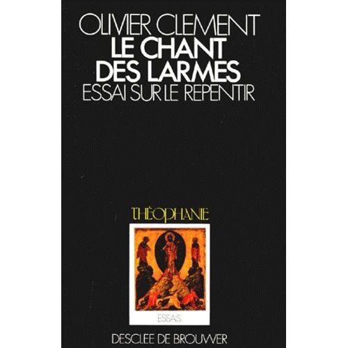 Le Chant Des Larmes - Essai Sur Le Repentir