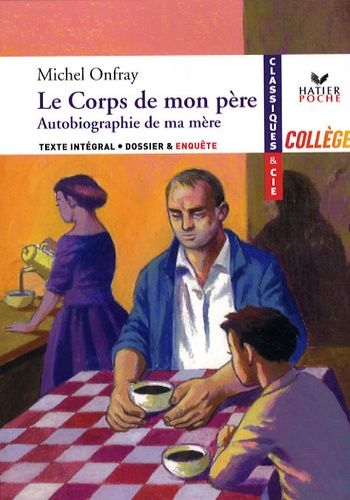 Le Corps De Mon Père - Suivi De Autobiographie De Ma Mère