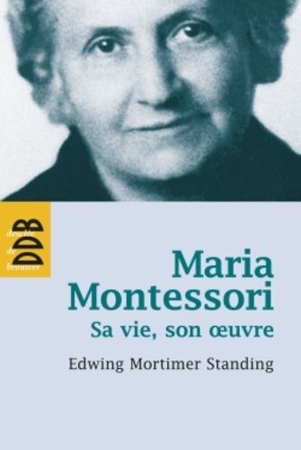 Maria Montessori - Sa Vie, Son Oeuvre