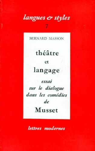 Theatre Et Langage - Essai Sur Le Dialogue Dans Les Comedies De Musset