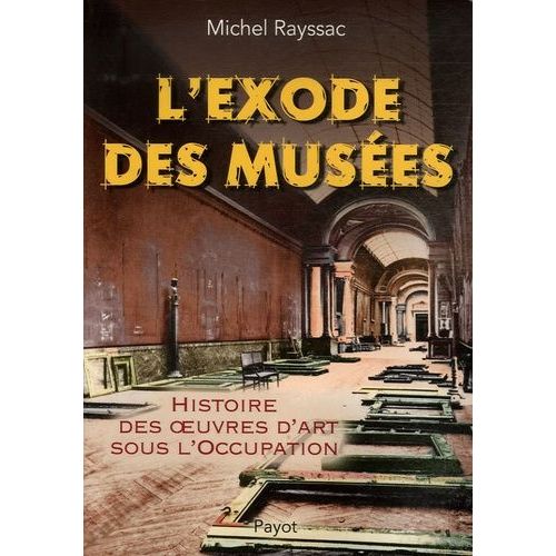 L'exode Des Musées - Histoire Des Oeuvres D'art Sous L'occupation