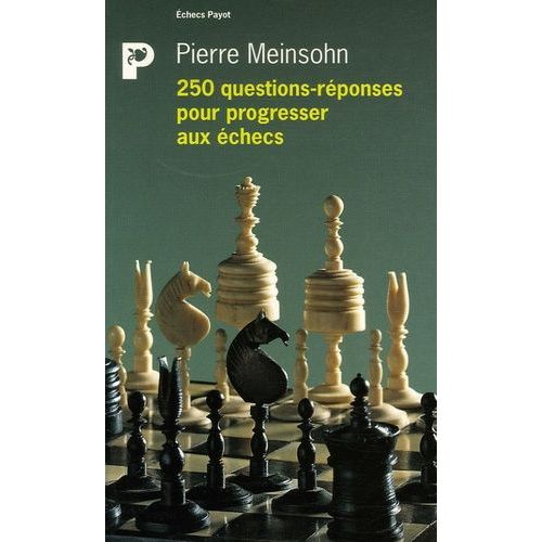 250 Questions-Réponses Pour Progresser Aux Échecs