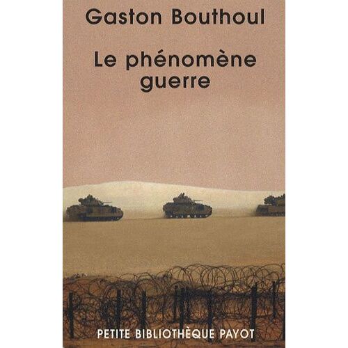 Le Phénomène-Guerre - Méthodes De La Polémologie, Morphologie Des Guerres, Leurs Infrastructures (Technique, Démographique, Économique)