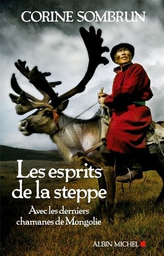 Les Esprits De La Steppe - Avec Les Derniers Chamanes De Mongolie