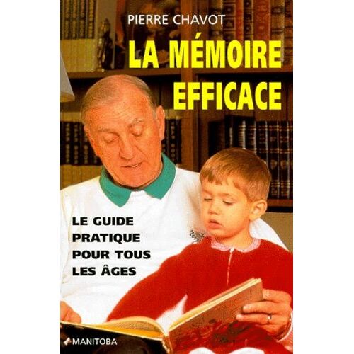 La Memoire Efficace - Le Guide Pratique Pour Tous Les Âges